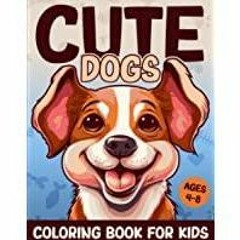 (PDF)(Read) Cute Dogs Coloring Book for Kids Ages 4-8: Adorable Cartoon Dogs and Puppies Coloring Bo
