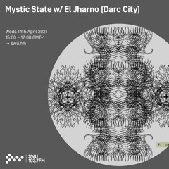 Mystic State w- El Jharno (Darc City) - 14th APR 2021