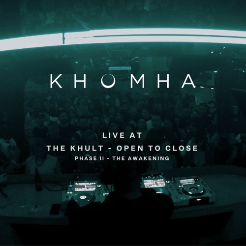 KhoMha Live @ The Khult Open To Close - Phase II - The Awakening
