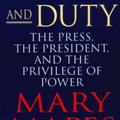 READ [EPUB KINDLE PDF EBOOK] Truth and Duty: The Press, the President, and the Privil