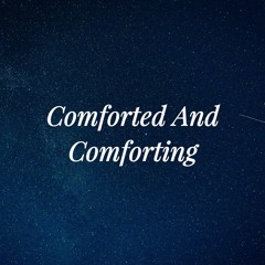 Comforted And Comforting