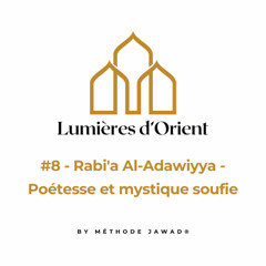 #8 - Rabi'a Al-Adawiyya - Poétesse et mystique soufie