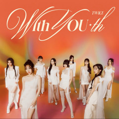 TWICE With YOU-th full album (I GOT YOU, ONE SPARK, RUSH, NEW NEW, BLOOM, YOU GET ME)