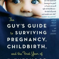 ✔PDF⚡️ The Guy's Guide to Surviving Pregnancy, Childbirth and the First Year of
