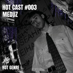 HOT CAST #003 | MEDUZ