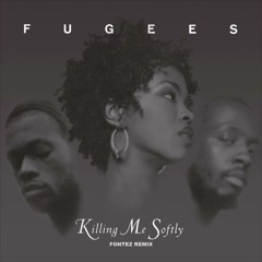 Fugees - Klling Me Softly (Fontez Remix)