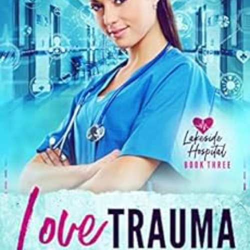 [Get] EBOOK 🗂️ Love Trauma: A Steamy Sapphic Medical Romance (Lakeside Hospital Book