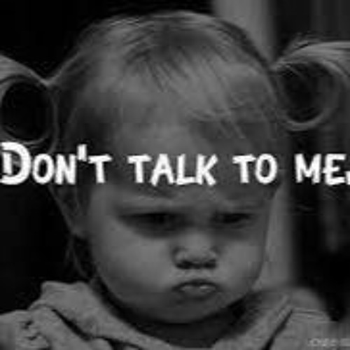 don't talk to me