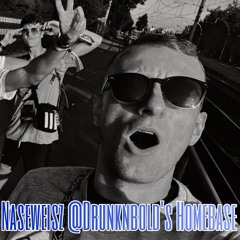 Naseweisz @Drunknbold's Homebase |160-180|