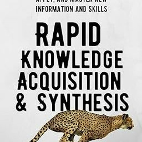 +Read-Full( Rapid Knowledge Acquisition & Synthesis: How to Quickly Learn, Comprehend, Apply, a