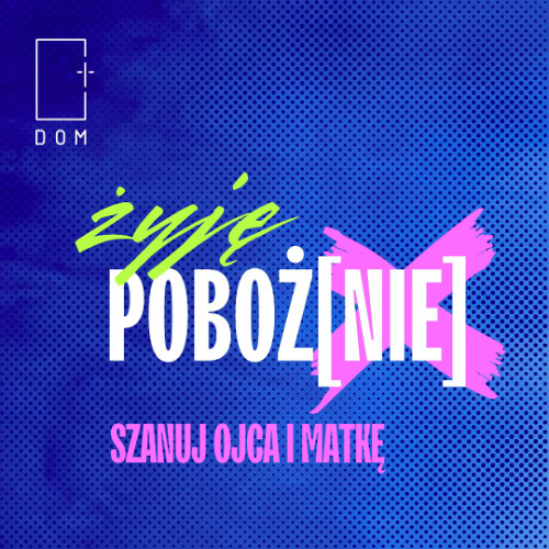 Żyję Poboż[nie] – Cz.3/ Szanuj Ojca i Matkę - Mateusz Podsiadły