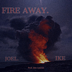 FIRE AWAY. (Feat. IKE) (prod. Jake Laurent)