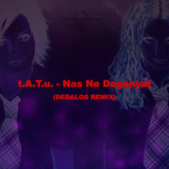 t.A.T.u. - Nas Ne Dogonyat (Dedalos Remix)