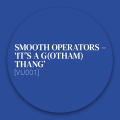 [Collection] Smooth Operators – ‘It’s a G(otham) Thang’ [VU001]