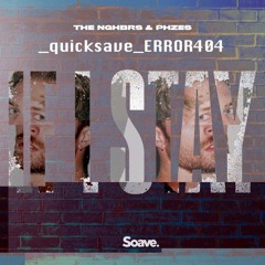 the nghbrs & phzes - if i stay [quicksave ERROR404 remix]