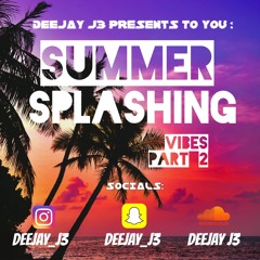 DEEJAY J3 PRESENTS TO YOU - SUMMERSPLASHING VIBES PART 2☀️