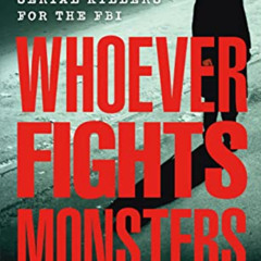 View KINDLE 🖊️ Whoever Fights Monsters: My Twenty Years Tracking Serial Killers for