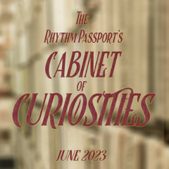 The Rhythm Passport's Cabinet of Curiosities - June 2023