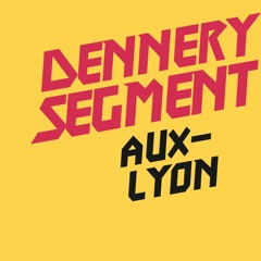 Dennery  Segment Aux - Lyon