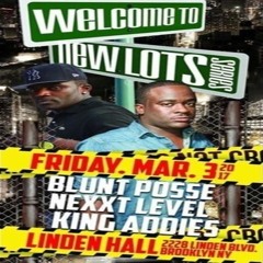 King Addies/Blunt Posse/ Nexxt Level 3/17 (Welcome To New Lots)
