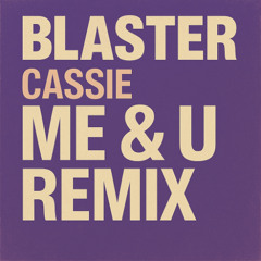 [FREE DOWNLOAD] Me & U (Blaster Remix) - Cassie