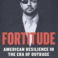 [PDF] Read Fortitude: American Resilience in the Era of Outrage by  Dan Crenshaw