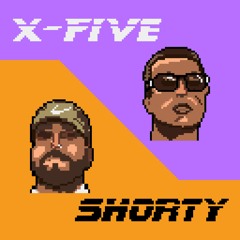 X-Five / Shorty