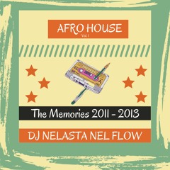 The Memories 2011 - 2013 | Afro House | Vol. 01 | Dj Nelasta Nel Flow ( 2021 )