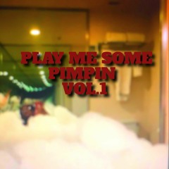 #PLAYMESOMEPIMPINVOL1