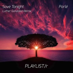 Parle Ft. Zoe Phillips - Save Tonight (Luther Gonzalez Remix)