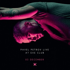 Pavel Petrov LIVE @ EXE CLUB (03.12.22.)