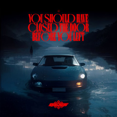 you should have closed the door before you left