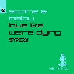 Scorz & Malou - Love Like We're Dying (Syperx Remix)[FREE DOWNLOAD]