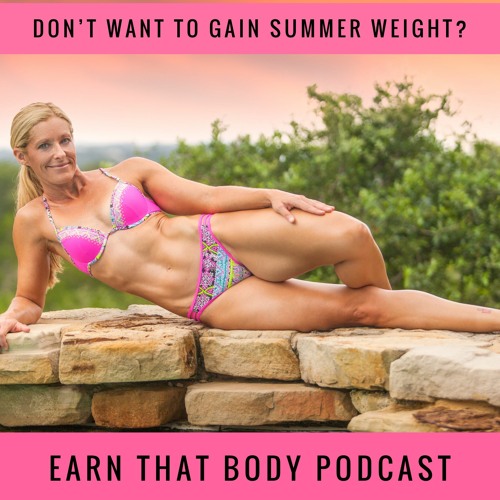 #230 Don't Want To Gain Summer Weight?