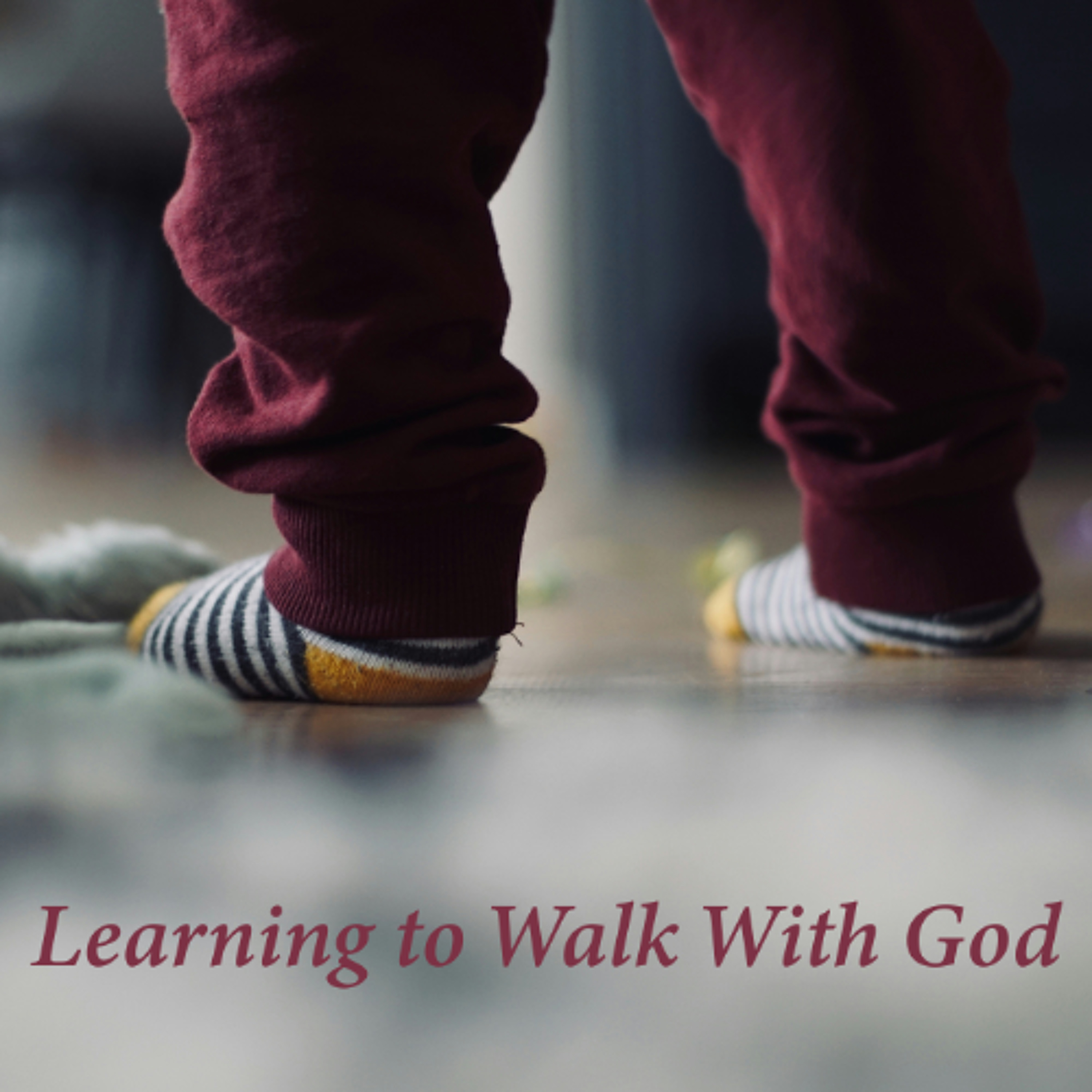 Learning to Walk With God
