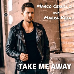 Marco Cerullo Feat. Marra Kesh Take Me Away