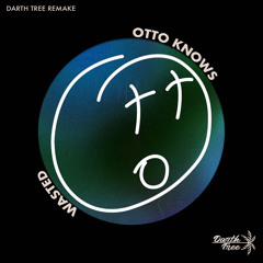 Otto Knows - Wasted (Darth Tree Remake)
