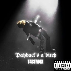 T4CTM4X-Payback's a b*tch