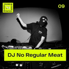 YOUNGBLOOD 09: Dj No Regular Meat