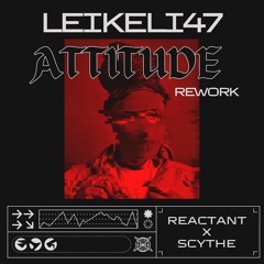 Premiere: Leikeli-47 - Attitude (Reactant Scythe Rework)