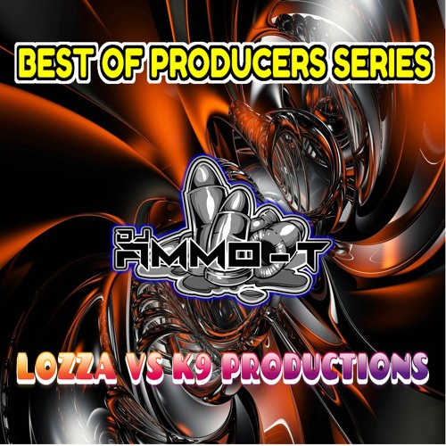 BEST OF THE PRODUCERS SERIES - LOZZA VS K9 - 180 BPM  MIXED BY DJ AMMO - T