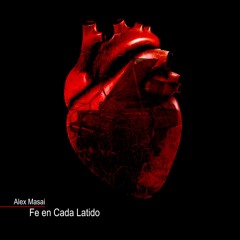 Fe en Cada Latido - Alex Masai