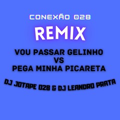 REMIX - VOU PASSAR GELINHO vs PEGA MINHA PICARETA [ DJ JOTAPE 028 & DJ LEANDRO PRATA ]