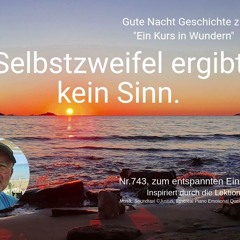 Nr.743 Selbstzweifel ergibt kein Sinn. - Ein Kurs in Wundern