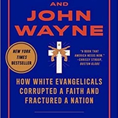 eBooks ✔️ Download Jesus and John Wayne: How White Evangelicals Corrupted a Faith and Fractured a Na