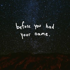 before you had your name.