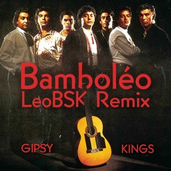 Gipsy Kings - Bamboléo (LeoBSK Extended Remix)