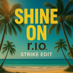 R.I.O. - Shine On (STRIKE Edit) [Free Download]