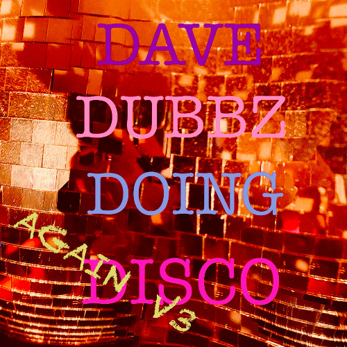 Dave Dubbz Doing Disco Again V3