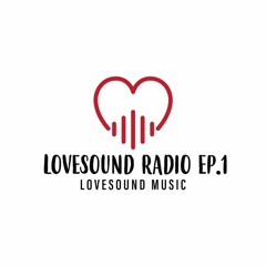 LOVESOUND RADIO PODCAST EP.1